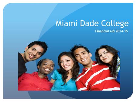 Miami Dade College Financial Aid 2014-15.