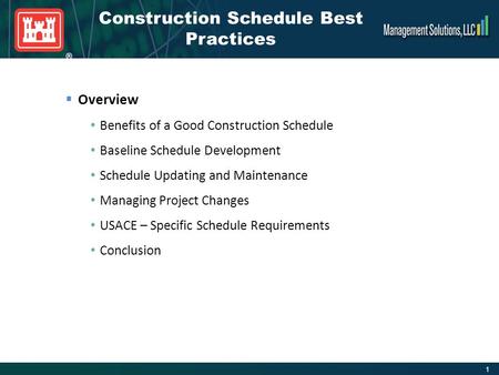 1 ®  Overview Benefits of a Good Construction Schedule Baseline Schedule Development Schedule Updating and Maintenance Managing Project Changes USACE.