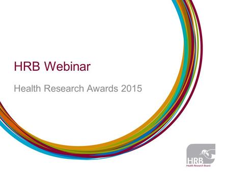 HRB Webinar Health Research Awards 2015. Content Objective of the call Scope and Panels Principal Investigator Response to peer-reviewers (rebuttal) Some.