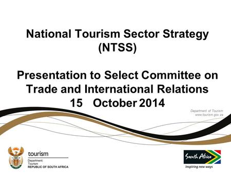 Department of Tourism www.tourism.gov.za Department of Tourism www.tourism.gov.za National Tourism Sector Strategy (NTSS) Presentation to Select Committee.