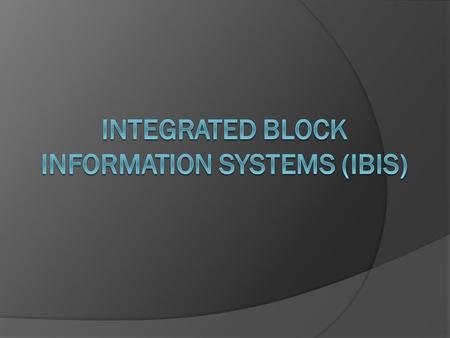 Integrated Block information Systems (ibis)
