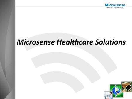 Microsense Healthcare Solutions. Microsense-Overview 30 year old integrated networking company, with 300 network engineers Leader in WiFi Networks for.