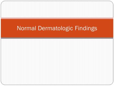 Normal Dermatologic Findings