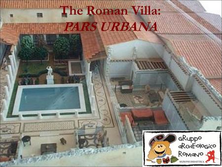 The Roman Villa: PARS URBANA