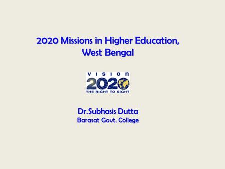 2020 Missions in Higher Education, West Bengal Dr.Subhasis Dutta Barasat Govt. College.