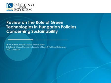 Dr. jur. Barna Arnold Keserű, PhD student Széchenyi István University, Faculty of Law & Political Sciences, Győr, Hungary. Review on the Role of Green.