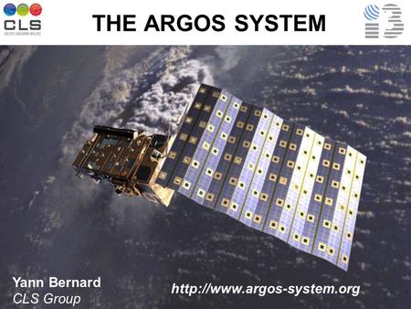 THE ARGOS SYSTEM Yann Bernard CLS Group http://www.argos-system.org.