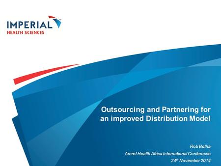 Outsourcing and Partnering for an improved Distribution Model Rob Botha Amref Health Africa International Conferecne 24 th November 2014.