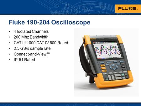 Fluke 190-204 Oscilloscope 4 Isolated Channels 200 Mhz Bandwidth CAT III 1000 CAT IV 600 Rated 2.5 GS/s sample rate Connect-and-View™ IP-51 Rated.