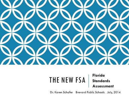 THE NEW FSA Florida Standards Assessment Dr. Karen Schafer Brevard Public Schools July, 2014.