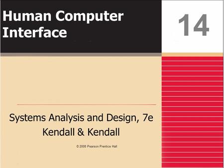 Human Computer Interface Systems Analysis and Design, 7e Kendall & Kendall 14 © 2008 Pearson Prentice Hall.