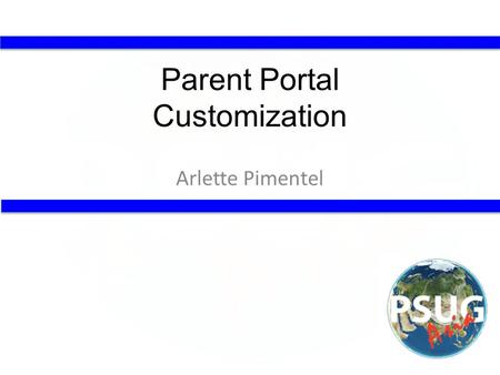 Parent Portal Customization Arlette Pimentel. About Myself Living in Shanghai with my family We love travelling Been using PowerSchool for 7 years now.