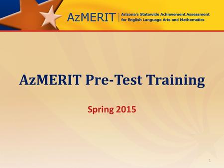 AzMERIT Pre-Test Training Spring 2015 1. INTRODUCTIONS Arizona Department of Education (ADE) American Institutes for Research (AIR) Measurement Incorporated.
