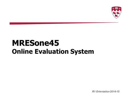 MRESone45 MRESone45 Online Evaluation System R1 Orientation 2014-15.