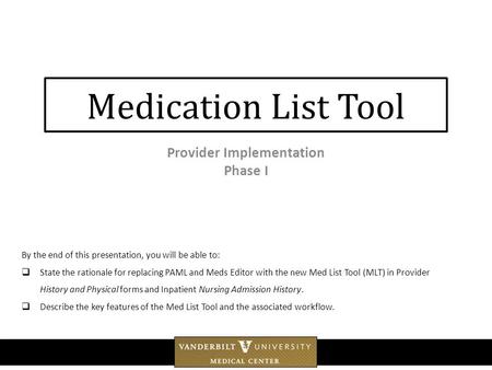 Medication List Tool Provider Implementation Phase I By the end of this presentation, you will be able to:  State the rationale for replacing PAML and.