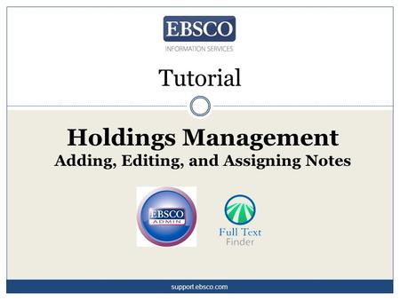 Tutorial Holdings Management Adding, Editing, and Assigning Notes support.ebsco.com.