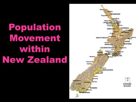 Population Movement within New Zealand. Important Questions:  What are the reasons why people have moved, and continue to move, within New Zealand? 