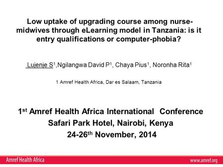 Low uptake of upgrading course among nurse- midwives through eLearning model in Tanzania: is it entry qualifications or computer-phobia? Lujenje S 1,Ngilangwa.