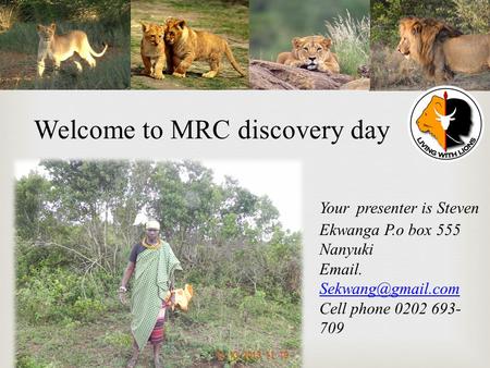 Welcome to MRC discovery day Your presenter is Steven Ekwanga P.o box 555 Nanyuki  .  Cell phone 0202 693- 709.