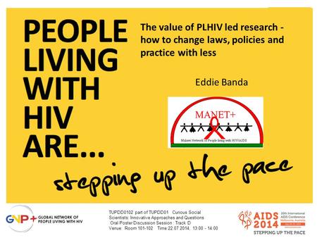 The value of PLHIV led research - how to change laws, policies and practice with less Eddie Banda TUPDD0102 part of TUPDD01Curious Social Scientists: Innovative.