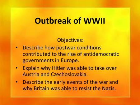 Outbreak of WWII Objectives:
