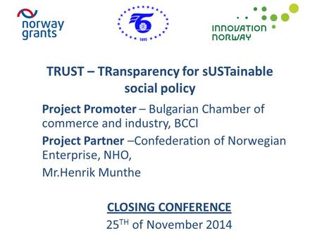 TRUST – TRansparency for sUSTainable social policy Project Promoter – Bulgarian Chamber of commerce and industry, BCCI Project Partner –Confederation of.