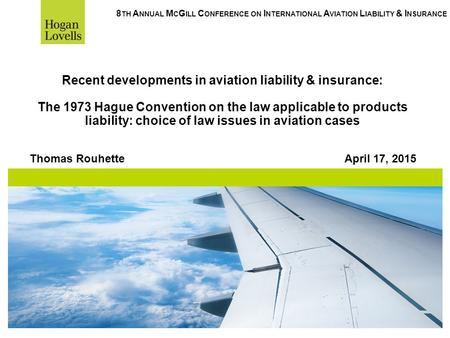 Recent developments in aviation liability & insurance: The 1973 Hague Convention on the law applicable to products liability: choice of law issues in aviation.