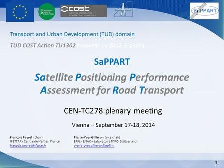 1 SaPPART Satellite Positioning Performance Assessment for Road Transport François Peyret (chair) IFSTTAR - Centre de Nantes, France