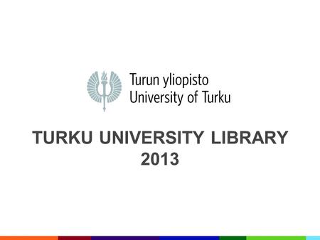 TURKU UNIVERSITY LIBRARY 2013.