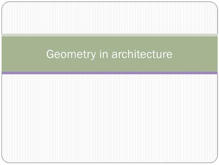 Geometry in architecture. Architecture begins with geometry. Since earliest times, architects have relied on mathematical principles. Why geometry in.