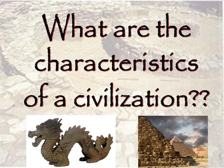 Cities lead to Civilizations (first one in 3200 BCE  SUMER) – Civilization = a complex, highly organized social order.