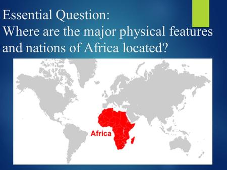 In the activator, you attempted to locate a few physical and political features of Africa. By the end of this lesson, you will be able to locate these.