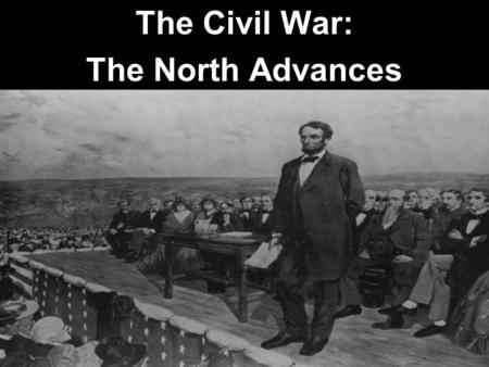 The Civil War: The North Advances. 3.Civil War and Reconstruction a.Identify and analyze the technological, social, and strategic aspects of the Civil.