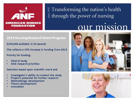 2014 Nursing Research Grant Program $250,000 available in 32 awards This reflects a 10% increase in funding from 2013 Priority for funding: Field of study.