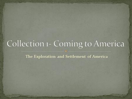 The Exploration and Settlement of America. Background Information History connects to the pieces of text we read If you understand the history, the text.