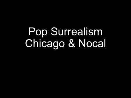 Pop Surrealism Chicago & Nocal