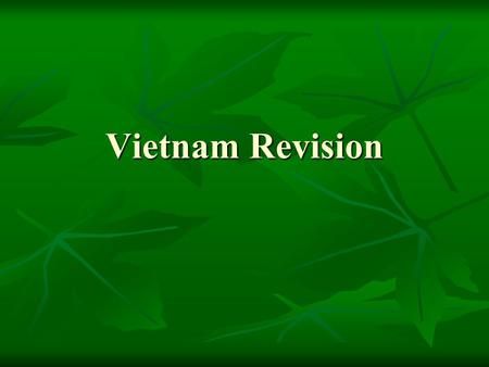 Vietnam Revision. 1941-63 Overview Explain French involvement in Indo-China from 1941-54 Explain French involvement in Indo-China from 1941-54 Why and.