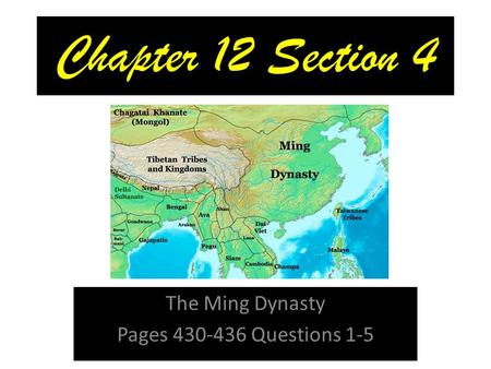 Chapter 12 Section 4 The Ming Dynasty Pages 430-436 Questions 1-5.