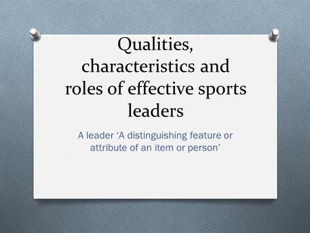 Qualities, characteristics and roles of effective sports leaders