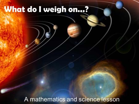 What do I weigh on...? A mathematics and science lesson.