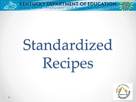 Standardized Recipes. Objectives Understand the importance of using standardized recipes Recognize the components in a standardized recipe Realize the.