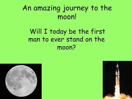 An amazing journey to the moon! Will I today be the first man to ever stand on the moon?