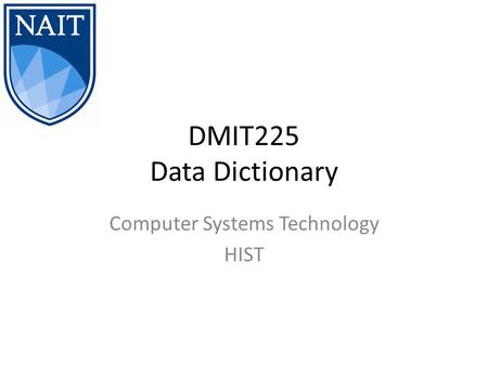 DMIT225 Data Dictionary Computer Systems Technology HIST.
