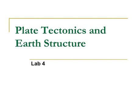 Plate Tectonics and Earth Structure Lab 4. Concepts Internal Structure of the Earth 3 components (core, mantle, crust) Seismic tomography Plate Tectonics.