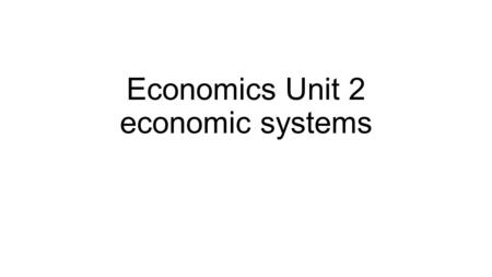 Economics Unit 2 economic systems