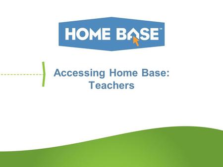 Accessing Home Base: Teachers. Home Base Login Page The Home Base URL is specific to your district. Once you log in here, you are in Home Base and have.