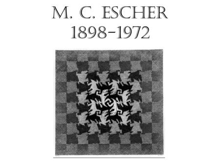 M. C. Escher 1898-1972.