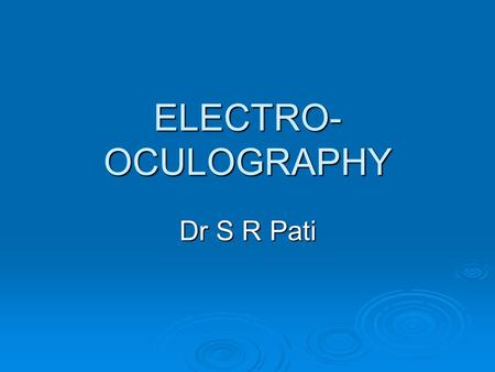 ELECTRO-OCULOGRAPHY Dr S R Pati.