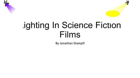 Lighting In Science Fiction Films By Jonathan Stampfl.