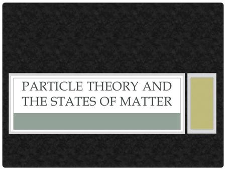 Particle Theory and the states of Matter